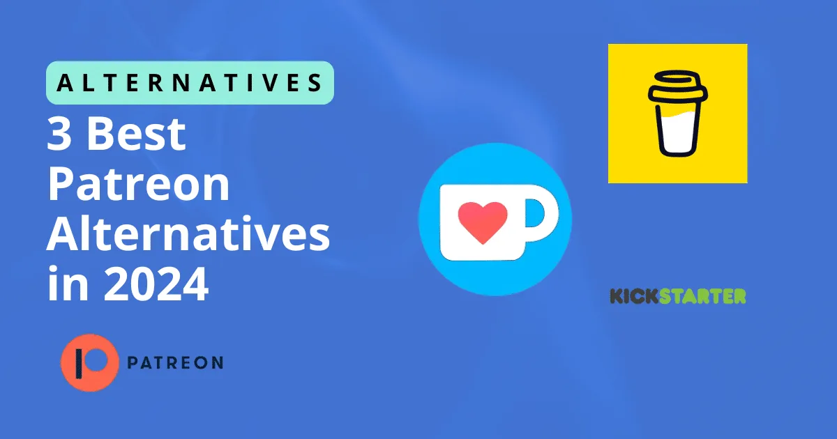 Patreon Alternatives: 3 Best Apps Like Patreon for Artists & Creators